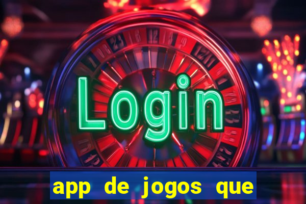 app de jogos que ganha dinheiro de verdade